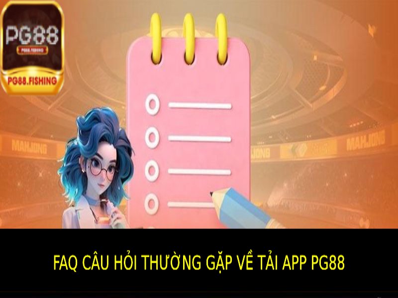 Tải App PG88 Cho Android & iOS – Cài Đặt Nhanh Chỉ 1 Phút Câu Hỏi Thường Gặp Về Việc Tải App Pg88