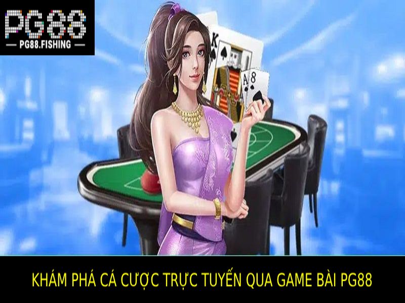 Game Bài PG88 - Cá Cược Hấp Dẫn Với Cơ Hội Thắng Lớn Khám Phá Thế Giới Cá Cược Trực Tuyến Với Game Bài PG88