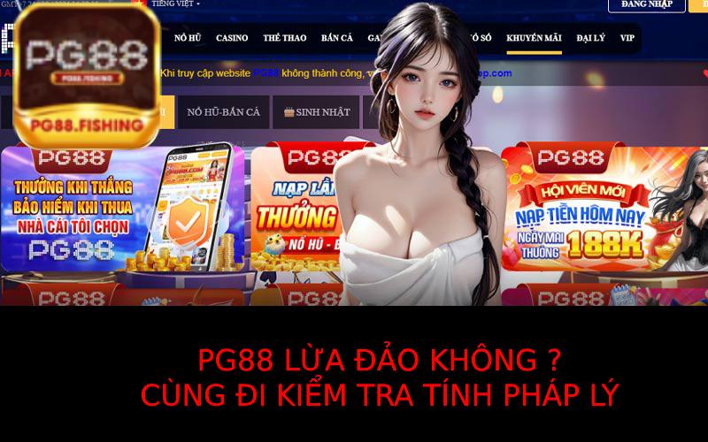 PG88 Lừa Đảo Không? Sự Thật Về Nhà Cái PG88 2025 Pg88 Lừa Đảo Không? Kiểm Tra Tính Pháp Lý