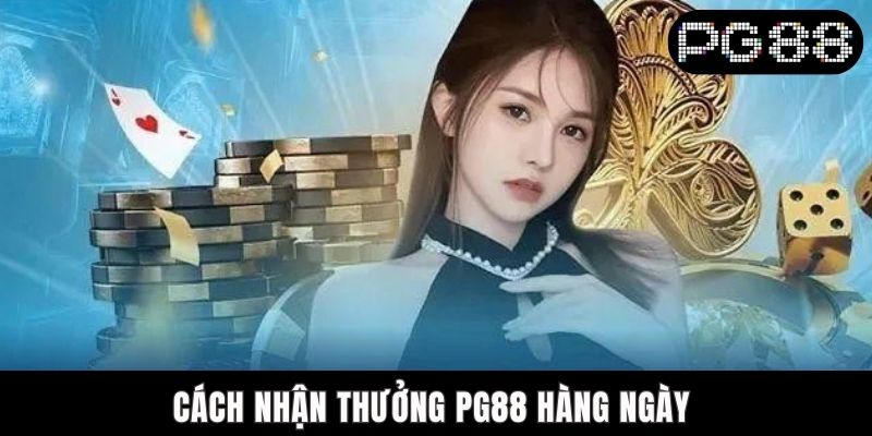 cách nhận thưởng PG88 hàng ngày