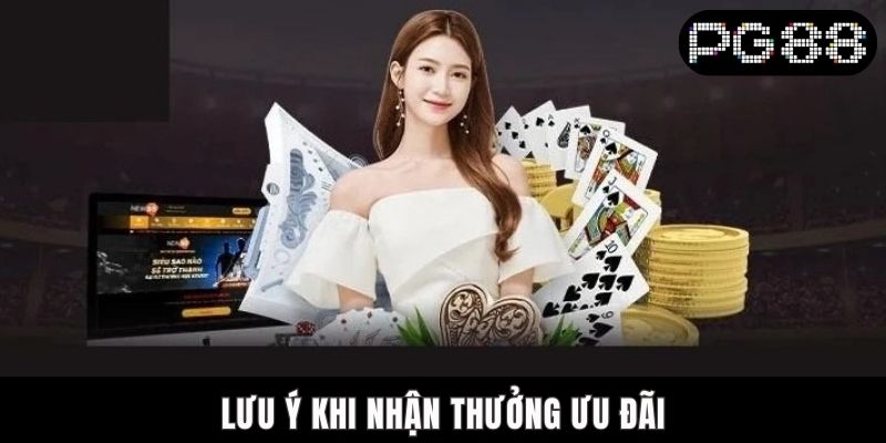 Lưu ý khi nhận thưởng ưu đãi