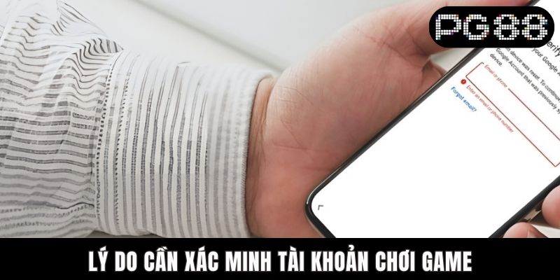 Hướng Dẫn Xác Minh Tài Khoản PG88 Nhanh Và An Toàn Nhất Lý do cần xác minh tài khoản chơi game