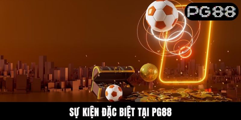 Sự Kiện Đặc Biệt Tại PG88 - Săn Quà Khủng, Đổi Đời Dễ Dàng sự kiện đặc biệt tại PG88