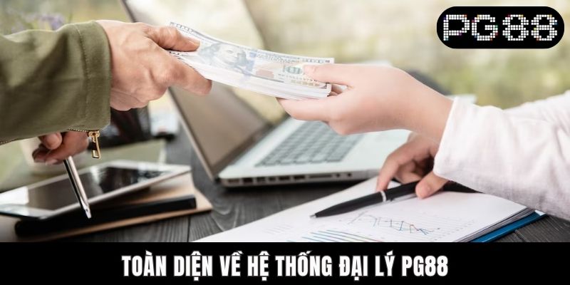 Toàn diện về hệ thống đại lý PG88